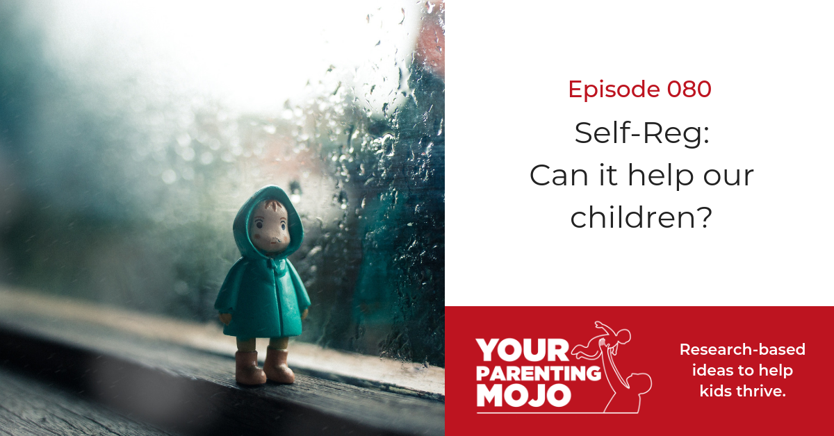080: Self-Reg: Can it help our children? | Your Parenting Mojo