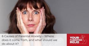 Composite image for the Your Parenting Mojo blog with the title of the episode on the foreground which reads 6 Causes of Parental Anxiety – Where does it come from, and what should we do about it? The logo of Your Parenting Mojo is on the lower right and an image of a distressed woman with her hands cupping her face on the background.