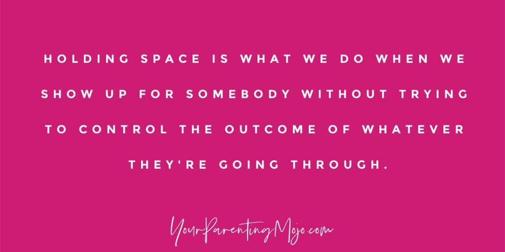 Image text that reads holding space is really what we do when we show up for somebody without trying to control the outcome of whatever they're going through.