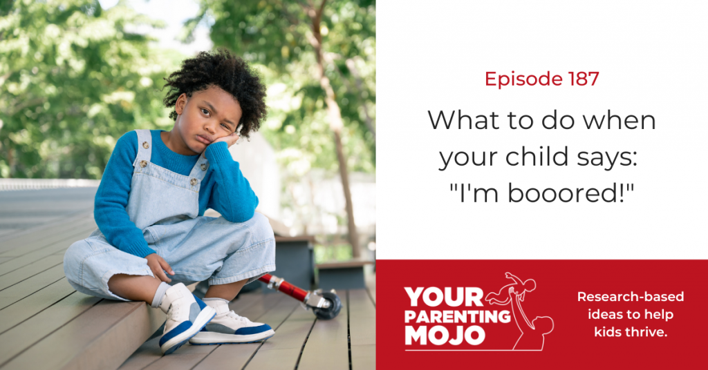 187: What to do when my child says: “I'm booored!”?