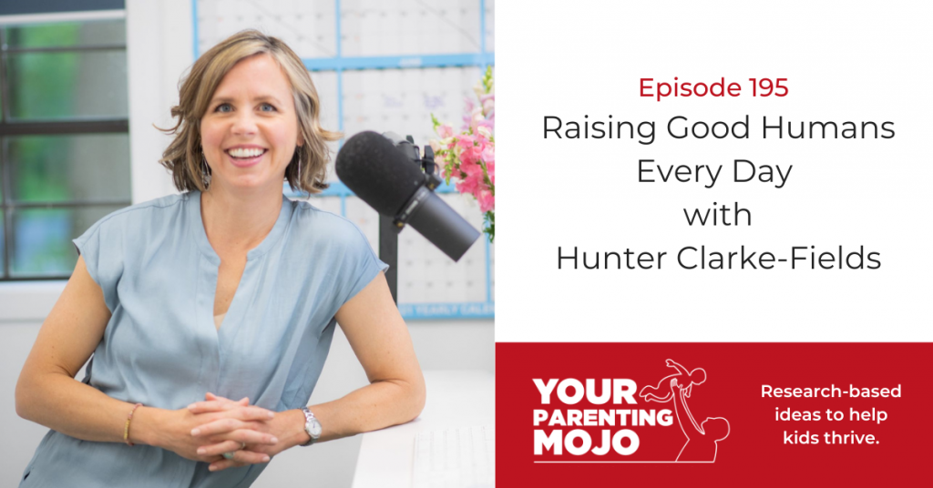 195: Raising Good Humans Every Day with Hunter Clarke-Fields