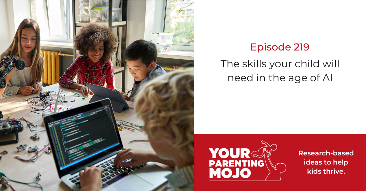 219: The skills your child will need in the age of AI | Your Parenting Mojo