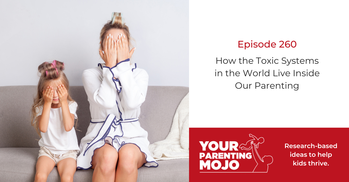 How the Toxic Systems in the World Live Inside Our Parenting
